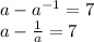 a-a^{-1}=7\\a-\frac{1}{a}=7