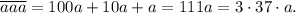 \overline {aaa} = 100a + 10a + a = 111a = 3 \cdot 37 \cdot a.