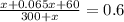 \frac{x + 0.065x + 60}{300+x}=0.6