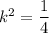 {k^2} = \displaystyle\frac{1}{4}