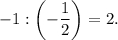 - 1:\left( { - \displaystyle\frac{1}{2}} \right) = 2.