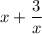 x + \displaystyle\frac{3}{x}