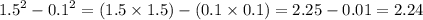 {1.5}^{2} - {0.1}^{2} = (1.5 \times 1.5) - (0.1 \times 0.1) = 2.25 - 0.01 = 2.24