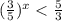 ({ \frac{3}{5} })^{x} < \frac{5}{3}