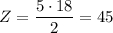 Z=\dfrac{5\cdot18}{2} =45