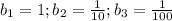 b_1=1;b_2=\frac{1}{10};b_3=\frac{1}{100}