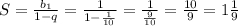 S=\frac{b_1}{1-q}=\frac{1}{1-\frac{1}{10} }=\frac{1}{\frac{9}{10} }=\frac{10}{9}=1\frac{1}{9}