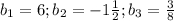 b_1=6;b_2=-1\frac{1}{2};b_3=\frac{3}{8}