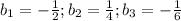 b_1=-\frac{1}{2}; b_2=\frac{1}{4}; b_3=-\frac{1}{6}