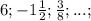 6;-1\frac{1}{2};\frac{3}{8};...;