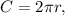 C = 2\pi r,