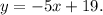 y = - 5x + 19.