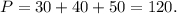 P = 30 + 40 + 50 = 120.