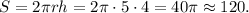 S = 2\pi rh = 2\pi \cdot 5 \cdot 4 = 40\pi \approx 120.