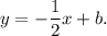 y = - \displaystyle\frac{1}{2}x + b.