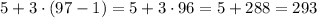 5+3 \cdot (97-1)=5+3 \cdot 96=5+288=293