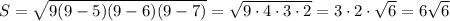 S=\sqrt{9(9-5)(9-6)(9-7)}=\sqrt{9\cdot 4\cdot 3\cdot 2}=3\cdot 2\cdot \sqrt{6}=6\sqrt{6}