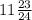 11 \frac{23}{24}