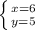 \left \{ {{x=6} \atop {y=5}} \right.