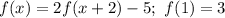 f(x) = 2f(x + 2) - 5 ;\ f(1) = 3