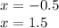 x = - 0.5 \\ x = 1.5