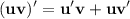 \displaystyle\bf (uv)'=u'v+uv'