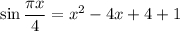 \sin \dfrac{\pi x}{4}=x^2-4x+4+1