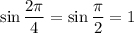 \sin \dfrac{2\pi}{4}=\sin \dfrac{\pi}{2}=1