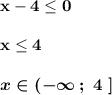 \bf x-4\leq 0x\leq 4boldsymbol{x\in (-\infty \, ;\ 4\ ]}