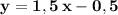 \bf y=1,5\, x-0,5