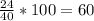 \frac{24}{40} *100 = 60