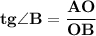 \bf tg\angle B =\dfrac{AO}{OB}