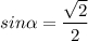 sin \alpha = \dfrac{ \sqrt{2} }{2}