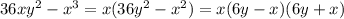 36x {y}^{2} - {x}^{3} = x(36 {y}^{2} - {x}^{2} ) = x(6y - x)(6y + x)