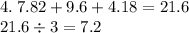 4. \: 7.82 + 9.6 + 4.18 = 21.6 \\ 21.6 \div 3 = 7.2