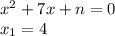 {x}^{2} + 7x + n = 0 \\ x_{1} = 4