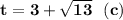 \bf t=3+\sqrt{13}\ \ (c)