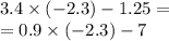 3.4 \times ( - 2.3) - 1.25 = \\ = 0.9 \times ( - 2.3) - 7