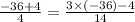 \frac{ - 36 + 4}{4} = \frac{3 \times ( - 36) - 4}{14}