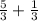 \frac{5}{3}+\frac{1}{3}