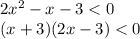 2 {x}^{2} - x - 3 < 0 \\ (x + 3)(2x - 3) < 0