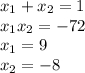 x_{1} + x_{2} = 1 \\ x_{1} x_{2} = - 72 \\ x_{1} = 9 \\ x_{2} = - 8