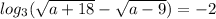 log_{3}(\sqrt{a+18}-\sqrt{a-9})=-2