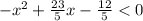 - {x}^{2} + \frac{23}{5} x - \frac{12}{5} < 0