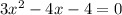 3 {x}^{2} - 4x - 4 = 0