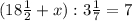 (18\frac{1}{2} +x): 3\frac{1}{7} =7