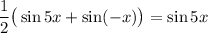 \dfrac{1}{2}\big( \sin5x+\sin(-x)\big)=\sin5x