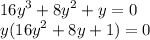 {16y}^{3} + {8y}^{2} + y = 0 \\ y( {16y}^{2} + 8y +1) = 0