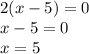 2(x-5) = 0\\x-5=0\\x=5