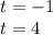 t = - 1 \\ t = 4